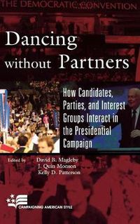 Cover image for Dancing without Partners: How Candidates, Parties, and Interest Groups Interact in the Presidential Campaign
