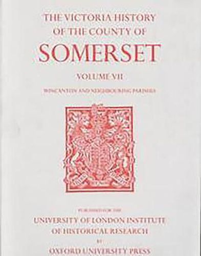 Cover image for A History of the County of Somerset: Volume VII Burton, Horethorne and Norton Ferris Hundreds (Wincanton and Neighbou