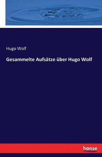 Cover image for Gesammelte Aufsatze uber Hugo Wolf