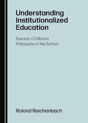 Cover image for Understanding Institutionalized Education: Towards a Different Philosophy of the School