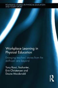 Cover image for Workplace Learning in Physical Education: Emerging Teachers' Stories from the Staffroom and Beyond