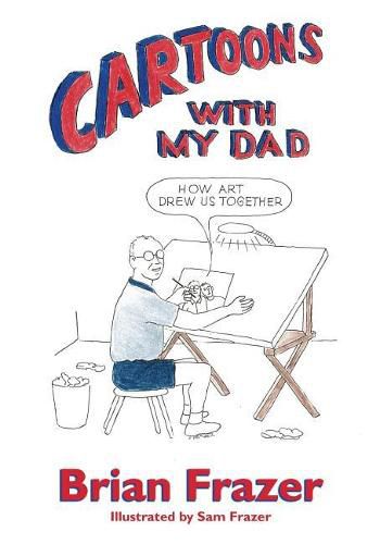 Cover image for Cartoons With My Dad: How Art Drew Us Together