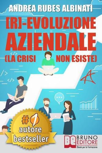 Cover image for [R]-Evoluzione Aziendale: Il Metodo Veloce e i Tool Pratici Per Guidare Il Cambiamento Aziendale A Livello Strategico, Organizzativo e Mentale Nell'Era Della Trasformazione Digitale