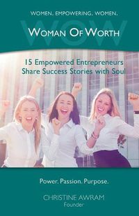 Cover image for Wow Woman of Worth: 15 Empowered Entrepreneurs Share Success Stories with Soul