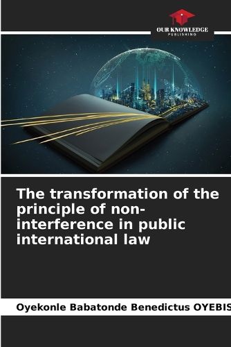 Cover image for The transformation of the principle of non-interference in public international law