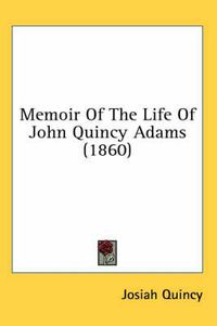 Cover image for Memoir Of The Life Of John Quincy Adams (1860)