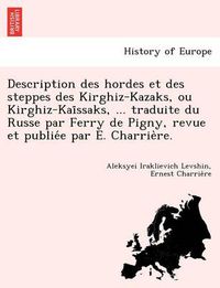 Cover image for Description Des Hordes Et Des Steppes Des Kirghiz-Kazaks, Ou Kirghiz-Kai Ssaks, ... Traduite Du Russe Par Ferry de Pigny, Revue Et Publie E Par E. Cha