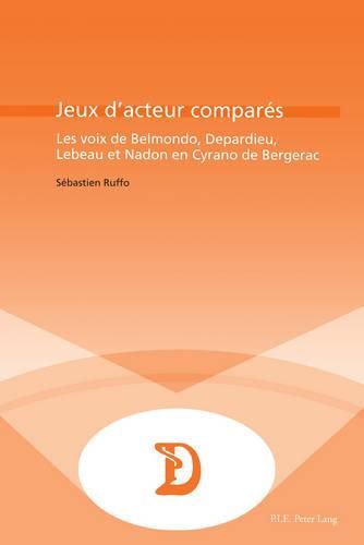 Cover image for Jeux D'acteurs Comparaes: Les Voix De Belmondo, Depardieu, Lebeau Et Nadon En Cyrano De Bergerac