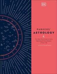 Cover image for Parkers' Astrology: The Definitive Guide to Using Astrology in Every Aspect of Your Life