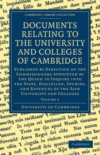 Cover image for Documents Relating to the University and Colleges of Cambridge