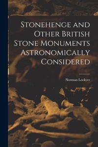 Cover image for Stonehenge and Other British Stone Monuments Astronomically Considered
