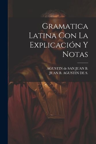 Cover image for Gramatica Latina Con La Explicacion Y Notas