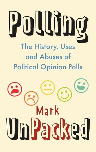 Cover image for Polling UnPacked: The History, Uses and Abuses of Political Opinion Polls