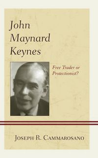 Cover image for John Maynard Keynes: Free Trader or Protectionist?