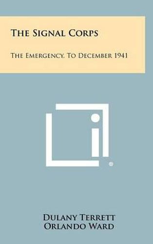 Cover image for The Signal Corps: The Emergency, to December 1941