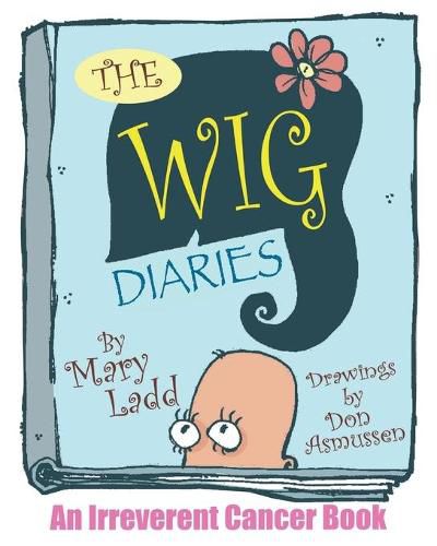 Cover image for The Wig Diaries: An Irreverent Cancer Book