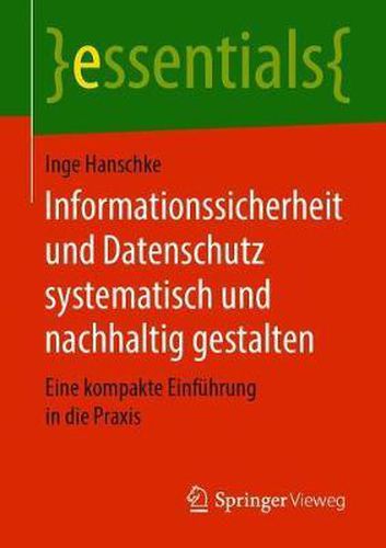 Cover image for Informationssicherheit Und Datenschutz Systematisch Und Nachhaltig Gestalten: Eine Kompakte Einfuhrung in Die Praxis