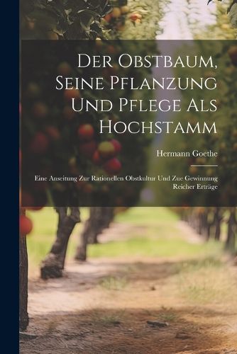Cover image for Der Obstbaum, Seine Pflanzung Und Pflege Als Hochstamm