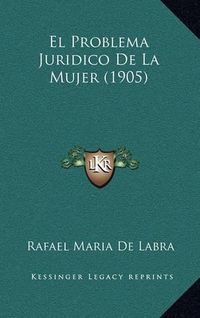 Cover image for El Problema Juridico de La Mujer (1905)