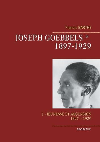 Cover image for Joseph Goebbels: Partie 1 (1897 - 1929): Jeunesse et ascension