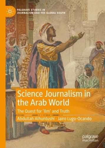 Cover image for Science Journalism in the Arab World: The Quest for 'Ilm' and Truth