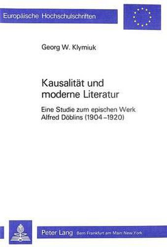Cover image for Kausalitaet Und Moderne Literatur: Eine Studie Zum Epischen Werk Alfred Doeblins (1904-1920)