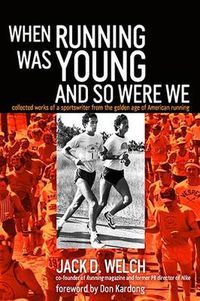 Cover image for When Running Was Young and So Were We: Collected Works of a Sportswriter from the Golden Age of American Running