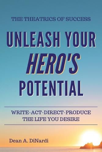 Cover image for The Theatrics of Success: Unleash Your Hero's Potential