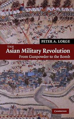 The Asian Military Revolution: From Gunpowder to the Bomb