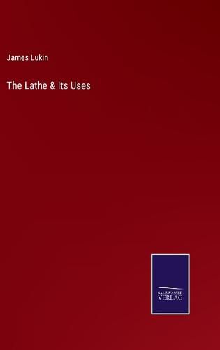 Cover image for The Lathe & Its Uses