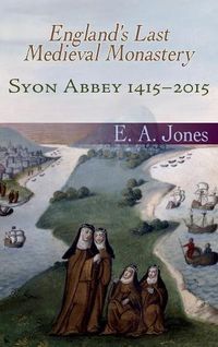 Cover image for Syon Abbey 1415-2015: England's Last Medieval Monastery