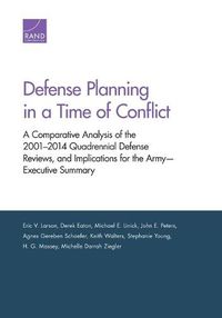 Cover image for Defense Planning in a Time of Conflict: A Comparative Analysis of the 2001-2014 Quadrennial Defense Reviews, and Implications for the Army--Executive Summary
