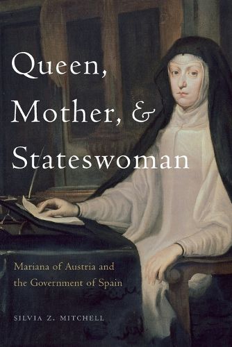 Cover image for Queen, Mother, and Stateswoman: Mariana of Austria and the Government of Spain