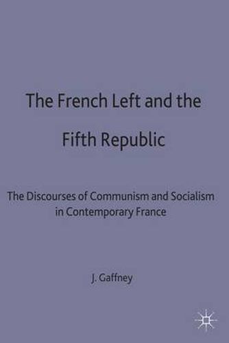 Cover image for The French Left and the Fifth Republic: The Discourses of Communism and Socialism in Contemporary France