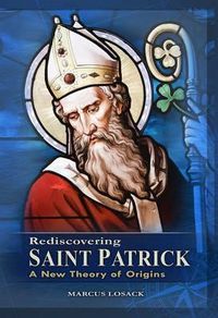 Cover image for Rediscovering Saint Patrick: A New Theory of Origins