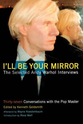 Cover image for I'll Be Your Mirror: The Selected Andy Warhol Interviews