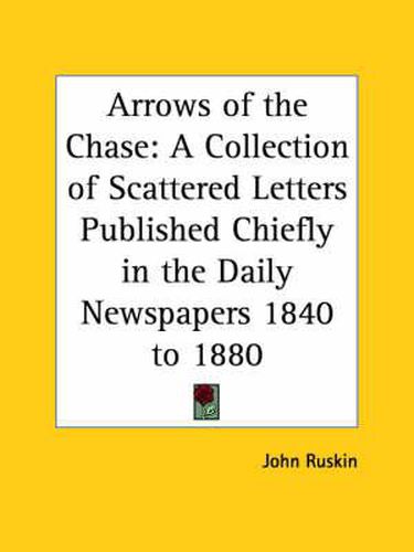 Cover image for Arrows of the Chase: A Collection of Scattered Letters Published Chiefly in the Daily Newspapers 1840 to 1880 (1891): A Collection of Scattered Letters Published Chiefly in the Daily Newspapers 1840 to 1880