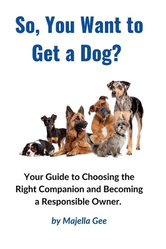 Cover image for So, You Want to Get a Dog?