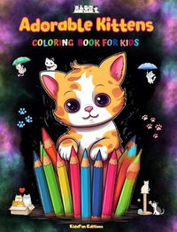 Cover image for Adorable Kittens - Coloring Book for Kids - Creative Scenes of Joyful and Playful Cats - Perfect Gift for Children