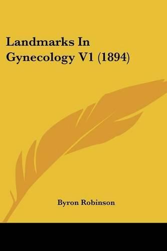 Cover image for Landmarks in Gynecology V1 (1894)