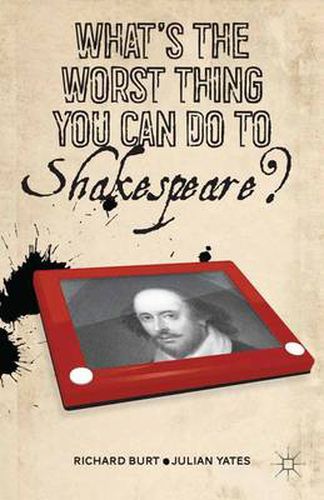 Cover image for What's the Worst Thing You Can Do to Shakespeare?