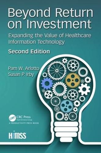 Cover image for Beyond Return on Investment: Expanding the Value of Healthcare Information Technology