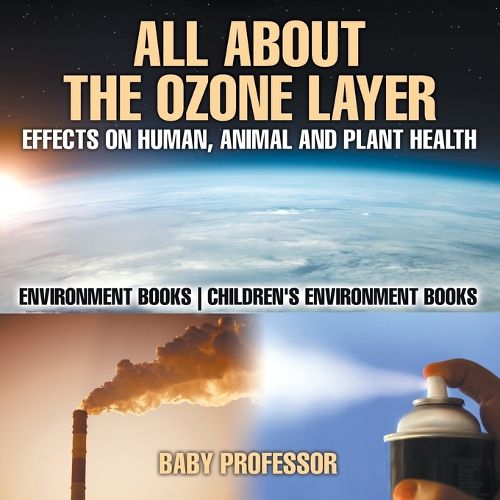Cover image for All About The Ozone Layer: Effects on Human, Animal and Plant Health - Environment Books Children's Environment Books