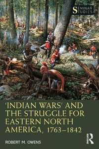 Cover image for 'Indian Wars' and the Struggle for Eastern North America, 1763-1842