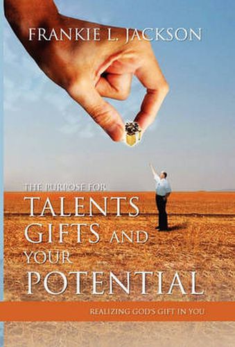 Cover image for The Purpose for Talents, Gifts and Your Potential: Realizing Gods Gift in You