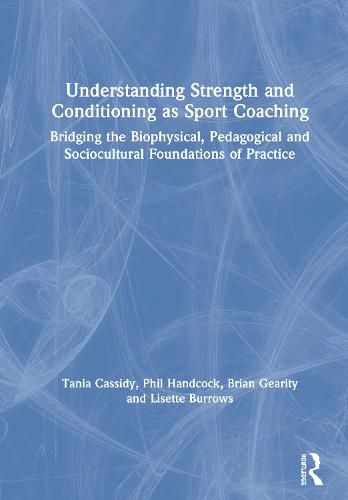 Cover image for Understanding Strength and Conditioning as Sport Coaching: Bridging the Biophysical, Pedagogical and Sociocultural Foundations of Practice