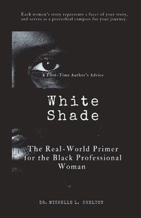 Cover image for White Shade: The Real-World Primer for the Black Professional Woman