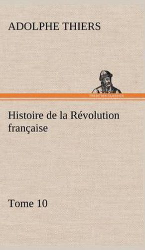 Cover image for Histoire de la Revolution francaise, Tome 10