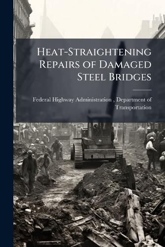Cover image for Heat-Straightening Repairs of Damaged Steel Bridges