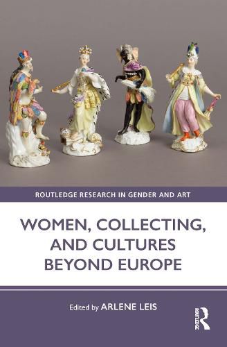 Cover image for Women, Collecting, and Cultures Beyond Europe